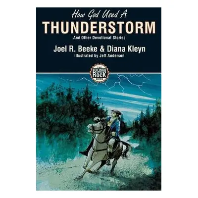 How God Used a Thunderstorm - Kleyn, Diana a Beeke, Joel R.