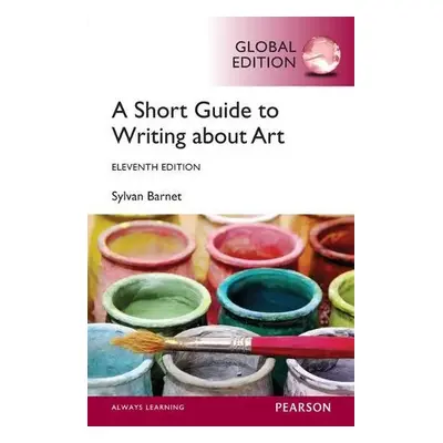 Short Guide to Writing About Art, A, Global Edition - Barnet, Sylvan