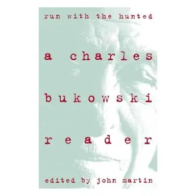 Run With the Hunted - Bukowski, Charles