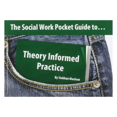 Social Work Pocket Guide to...Theory Informed Practice - Maclean, Siobhan