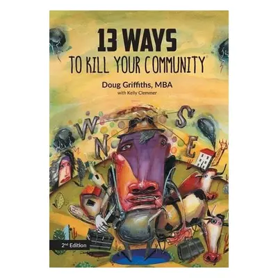 13 Ways to Kill Your Community 2nd Edition - Griffiths, Doug a Clemmer, Kelly