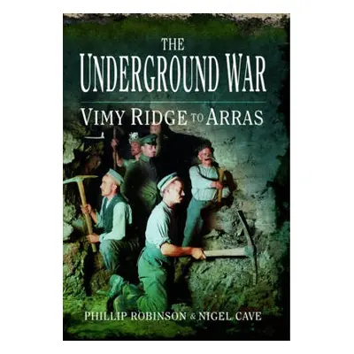 Underground War - Robinson, Phillip a Cave, Nigel