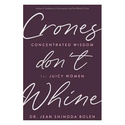 Crones Don't Whine - Shinoda Bolen, Jean