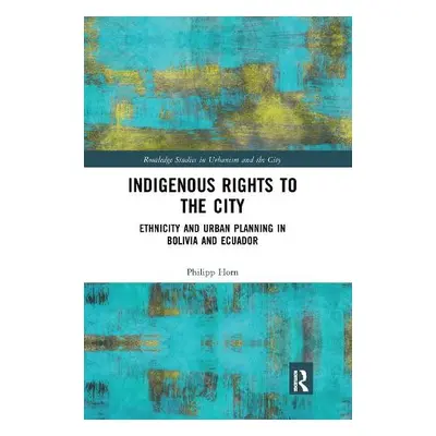 Indigenous Rights to the City - Horn, Philipp (Sheffield University, UK)