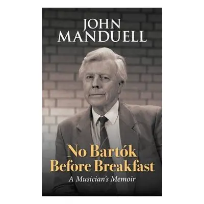 No Bartok Before Breakfast - Manduell, John