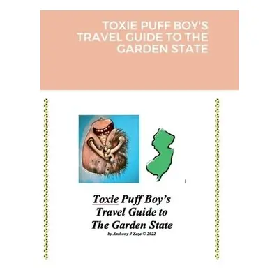 Toxie Puff Boy's Travel Guide to the Garden State - Zaza, Anthony J