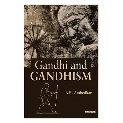 Gandhi and Gandhism - Ambedkar, Bhimrao Ramji