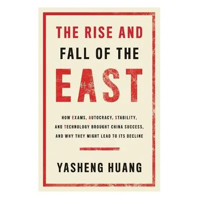 Rise and Fall of the EAST - Huang, Yasheng