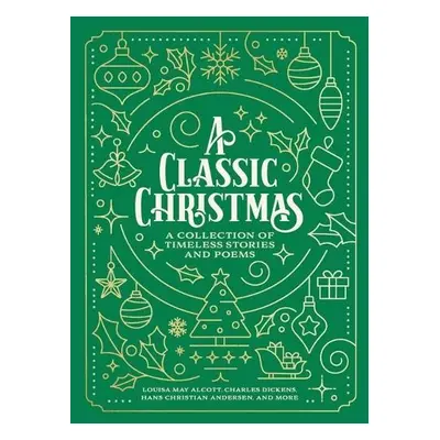 Classic Christmas - Alcott, Louisa May a Dickens, Charles a Andersen, Hans Christian