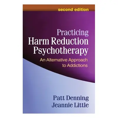 Practicing Harm Reduction Psychotherapy, Second Edition - Denning, Patt a Little, Jeannie (Cente