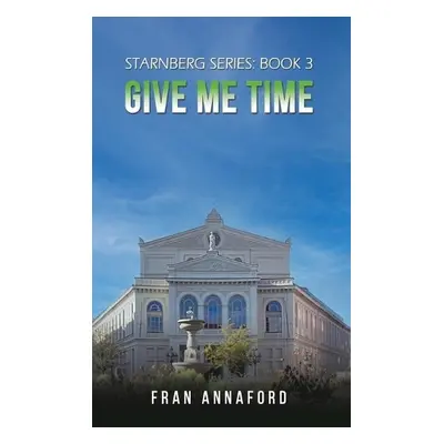 Starnberg Series: Book 3 - Give Me Time - Annaford, Fran