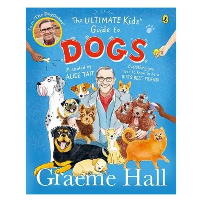 Ultimate Kids’ Guide to Dogs - Hall, Graeme