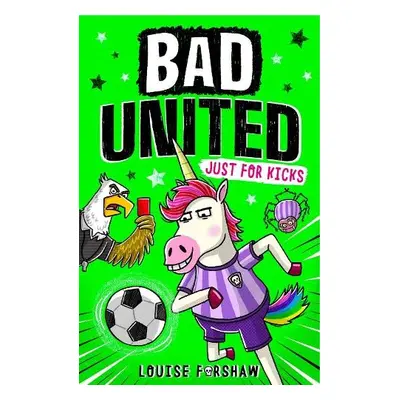 Bad United: Just For Kicks - Forshaw, Louise