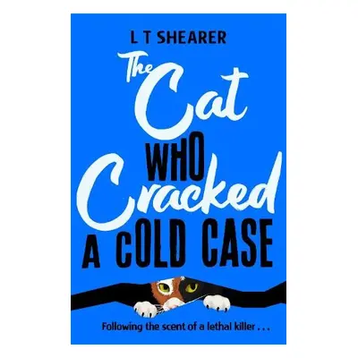 Cat Who Cracked a Cold Case - Shearer, L T