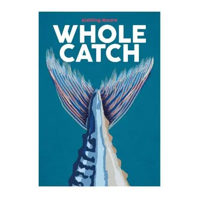 Whole Catch - Moore, Aishling