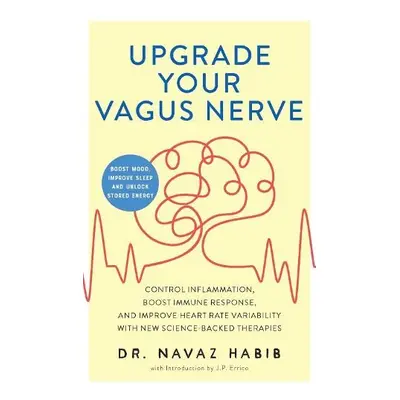 Upgrade Your Vagus Nerve - Habib, Navaz a Errico, J.P.