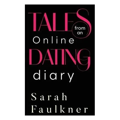 Tales From An Online Dating Diary - Faulkner, Sarah