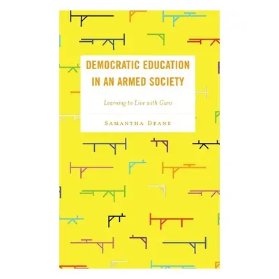 Democratic Education in an Armed Society - Deane, Samantha