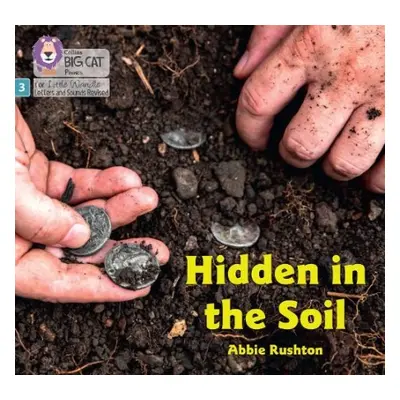 Hidden in the Soil - Rushton, Abbie