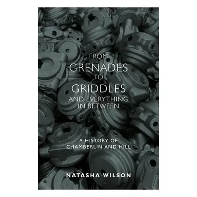 From Grenades to Griddles and Everything In Between - Wilson, Natasha