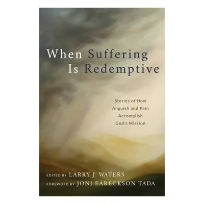 When Suffering Is Redemptive - Waters, Larry J.