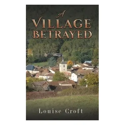 Village Betrayed - Croft, Louise