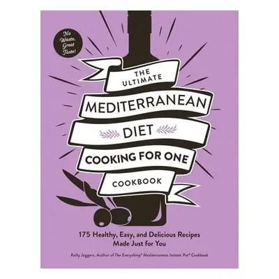 Ultimate Mediterranean Diet Cooking for One Cookbook - Jaggers, Kelly