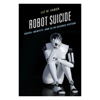 Robot Suicide - Faber, Liz W., Dean College