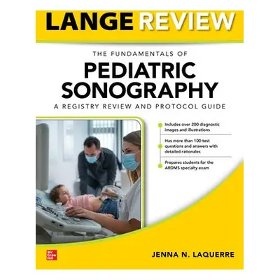 LANGE Review: The Fundamentals of Pediatric Sonography: A Registry Review and Protocol Guide - L