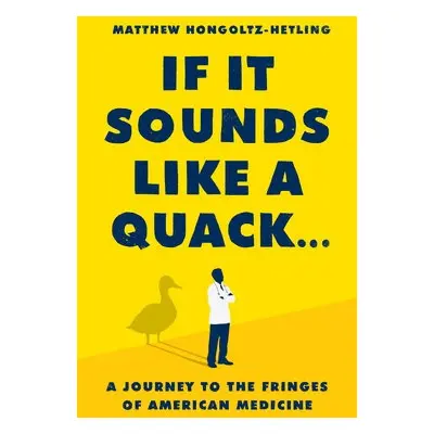 If It Sounds Like a Quack... - Hongoltz-Hetling, Matthew