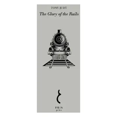 Glory of the Rails - Judt, Tony