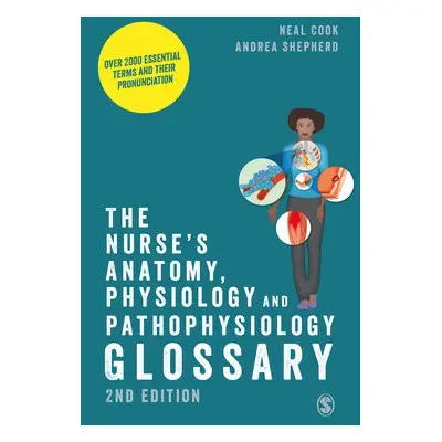 Nurse's Anatomy, Physiology and Pathophysiology Glossary - Cook, Neal a Shepherd, Andrea