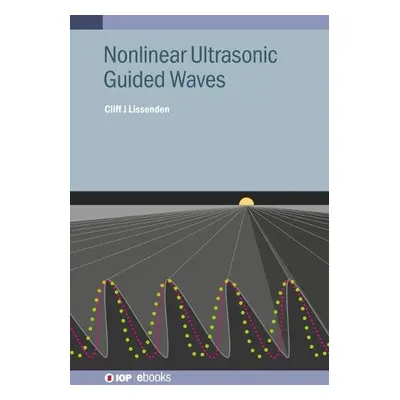 Nonlinear Ultrasonic Guided Waves - Lissenden, Cliff J. (Penn State University)