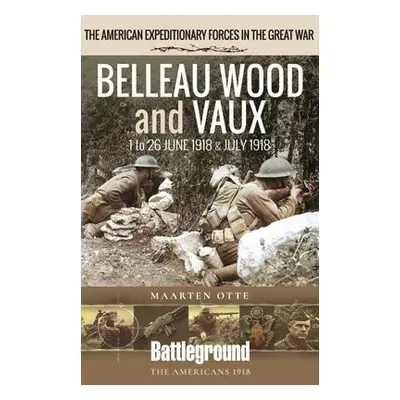 Belleau Wood and Vaux - Otte, Maarten