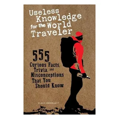 Useless Knowledge for the World Traveler - Viedebantt, Klaus