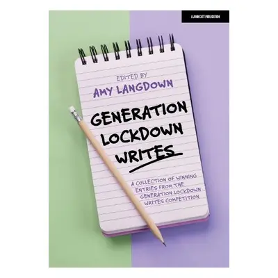 Generation Lockdown Writes: A collection of winning entries from the 'Generation Lockdown Writes