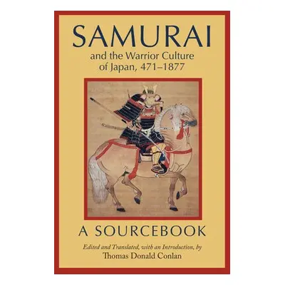 Samurai and the Warrior Culture of Japan, 471–1877