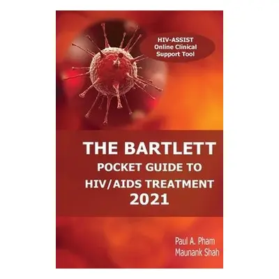 Bartlett Pocket Guide to HIV/AIDS Treatment 2021 - Pham, Paul a a Shah, Maunank