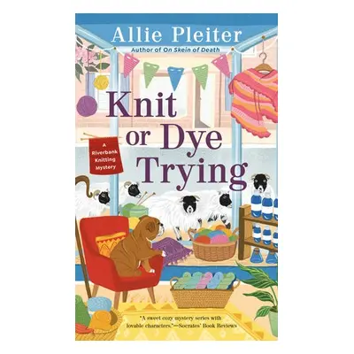 Knit or Dye Trying - Pleiter, Allie