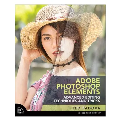 Adobe Photoshop Elements Advanced Editing Techniques and Tricks - Padova, Ted