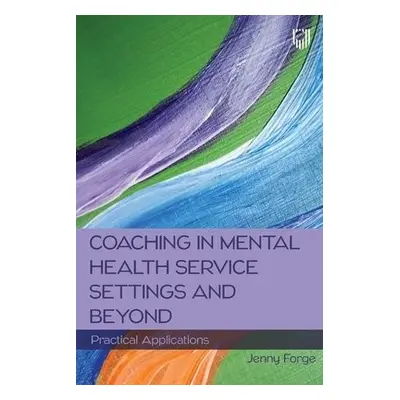 Coaching in Mental Health Service Settings and Beyond: Practical Applications - Forge, Jenny