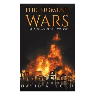 Figment Wars: Shadows of the Worst - Lord, David R.