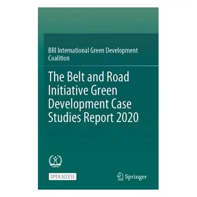 Belt and Road Initiative Green Development Case Studies Report 2020 - BRI International Green De