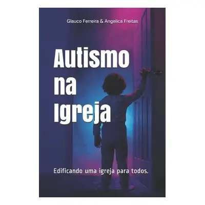 Autismo na Igreja - de Freitas Ferreira, Angelica Gomes a Ferreira, Glauco Magalhaes