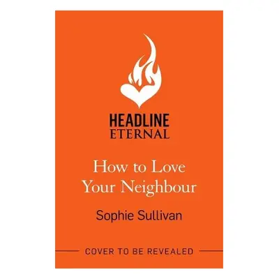 How to Love Your Neighbour - Sullivan, Sophie