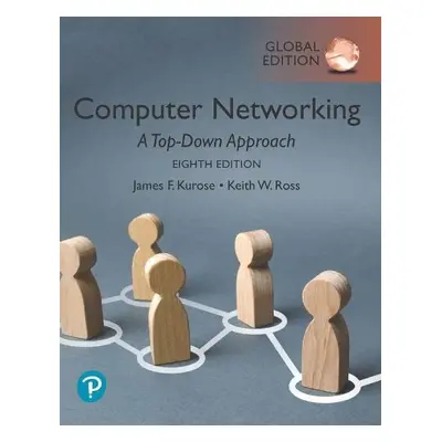 Computer Networking: A Top-Down Approach, Global Edition - Kurose, James a Ross, Keith