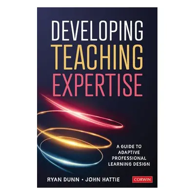 Developing Teaching Expertise - Dunn, Ryan (The University of Melbourne, Australia) a Hattie, Jo