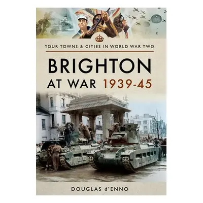 Brighton at War 1939-45 - d'Enno, Douglas