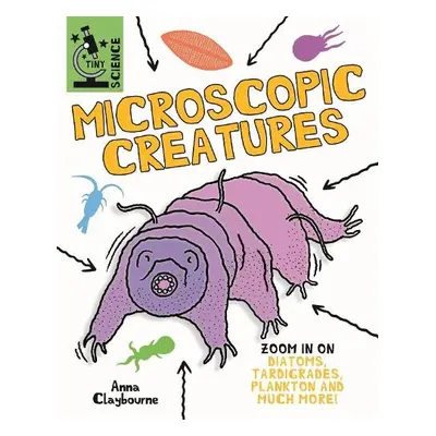 Tiny Science: Microscopic Creatures - Claybourne, Anna