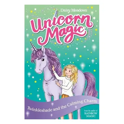 Unicorn Magic: Twinkleshade and the Calming Charm - Meadows, Daisy